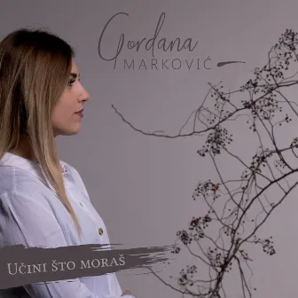 Učini Što Moraš by Gordana Markovic