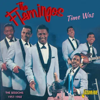 Time Was - The Sessions 1957 - 1962 by The Flamingos