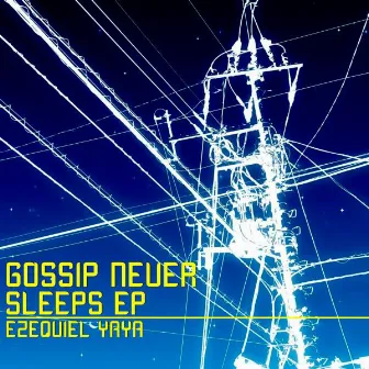 Gossip Never Sleeps EP by Ezequiel Yaya