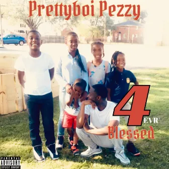 4evr Blessed by Prettyboi Pezzy