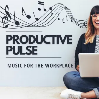 Productive Pulse - Music for the Workplace by Work Music Universe