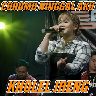 Coromu Ninggal Aku by Kholel Jreng