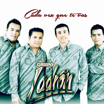 Cada vez que te vas by Grupo Ladron