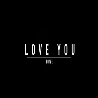 Love You by Rowe