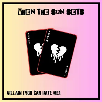 Villain (You Can Hate Me) by When the Sun Sets