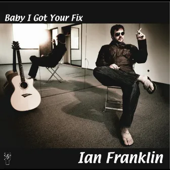 Baby I Got Your Fix by Ian Franklin