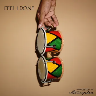 Feel I Done by Riggy Atmosphere