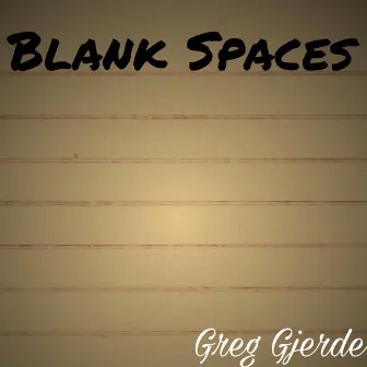 Blank Spaces by Greg Gjerde