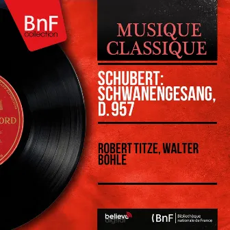 Schubert: Schwanengesang, D. 957 (Mono Version) by Walter Bohle