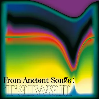 From Ancient Songs: Taiwan by SEAYOOL