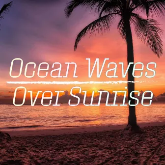 Ocean Waves Over Sunrise by Beach Setting Ocean Sounds