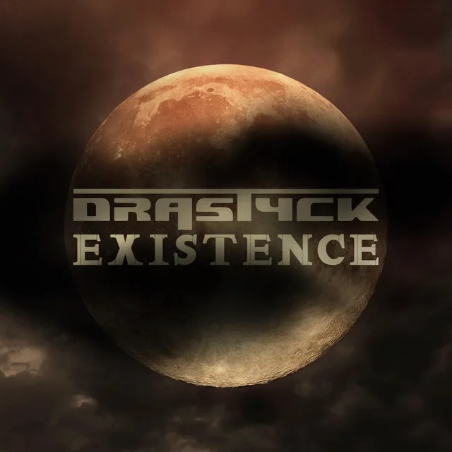 Drastyck Existence