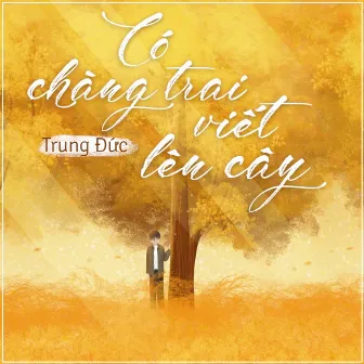 Có Chàng Trai Viết Lên Cây by Trung Đức