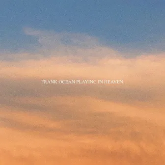 Frank Ocean Playing In Heaven by Alley Coop