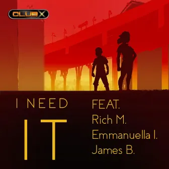 I Need It (feat. Rich M., Emmanuella I. & James B.) by Club X