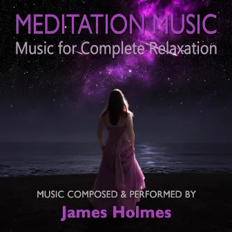 Meditation Music: Music for Complete Relaxation by James Holmes