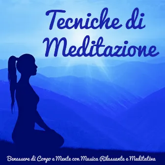 Tecniche di Meditazione - Benessere di Corpo e Mente con Musica Rilassante e Meditativa, Suoni della Natura New Age Lounge e Strumentali by Daily Meditation Music Society