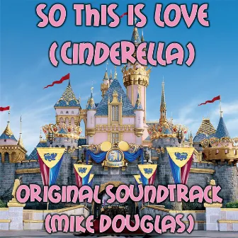 So This Is Love (Cinderella Original Soundtrack) by Mike Douglas