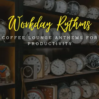 Jazz Workday Rhythms: Coffee Lounge Anthems for Productivity by Work Jazz Music