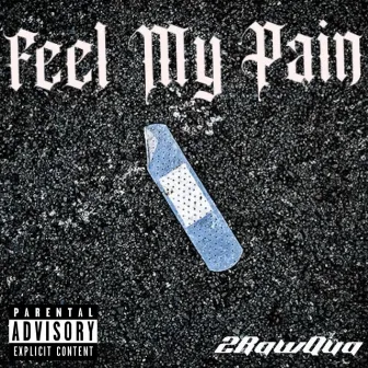 Feel My Pain by 2RawQua