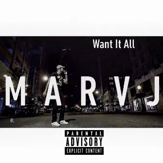 Want It All by Marv J