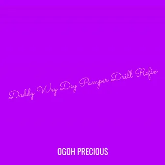 Daddy Wey Dey Pamper (Drill Refix) by Ogoh Precious