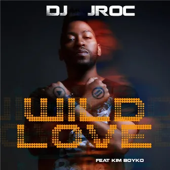 Wild Love (feat. Kim Boyko) by Dj J Roc