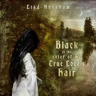 Black Is The Color Of My True Love's Hair (Classical Guitar Version) by Liad Abraham