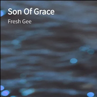 Son Of Grace by Fresh Gee