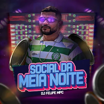 Social da Meia Noite by Dj Felipe Mpc