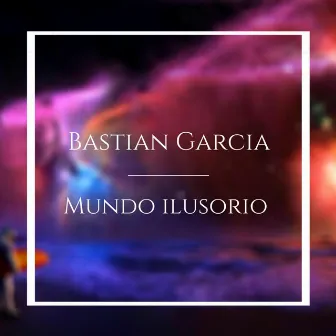 Mundo Ilusorio by Bastian Garcia