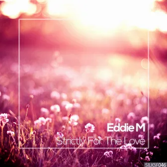 Strictly For The Love by Eddie M