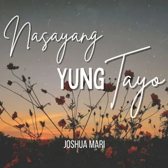 Nasayang Yung Tayo by Joshua Mari