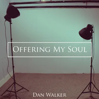 Offering My Soul by Dan Walker