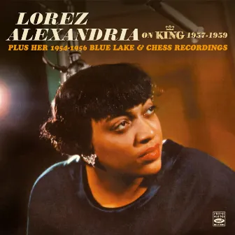 Lorez Alexandria on King 1957-1959 - Plus Her 1954-1956 Blue Lake & Chess Recordings by Lorez Alexandria