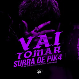 Vai Tomar Surra de Pik4 by Menor Da Sul