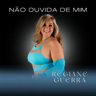 NÃO DUVIDA DE MIM by REGIANE GUERRA