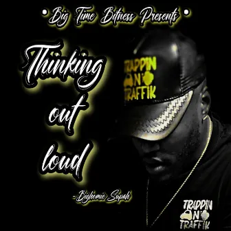 Thinking out loud by Bighomie Supah