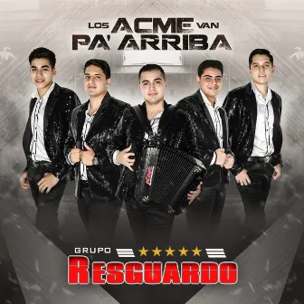 Los Acme Van Pa' Arriba by Grupo Resguardo