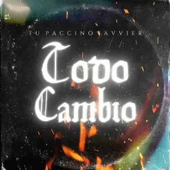 Todo Cambio by Tu Paccino Javvier