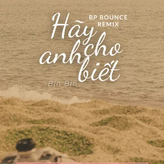 Hãy Cho Anh Biết (BP Bounce Remix) by Bin Bin