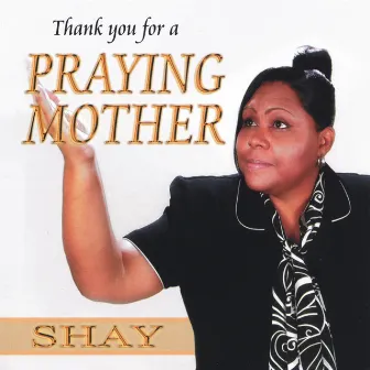 Thank You For A Praying Mother by Shay