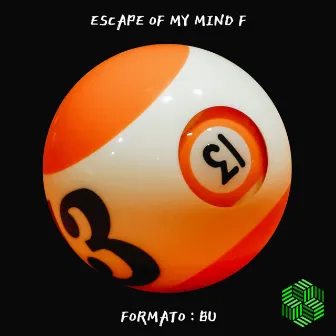 Escape of My Mind F by Formato: BU