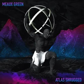 Atlas Shrugged by Meaux Green