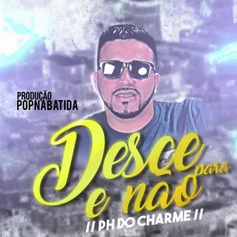 Desce e Não Para by Phdocharme