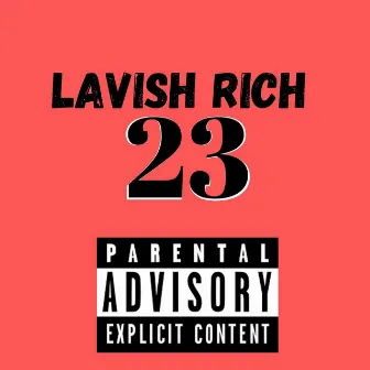 23 by Lavish Rich