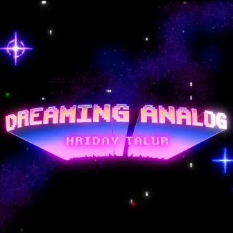 Dreaming Analog by Hriday Talur