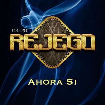 Ahora Si by Grupo Rejego