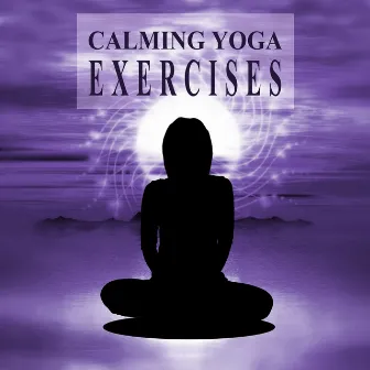 Calming Yoga Exercises – Day with Yoga, Welness and SPA, Yoga Music, Surya Namaskar, Asana Positions, Meditation and Relaxation Music by Yoga Music Masters