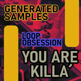 You are Killa' by Loop Obsession